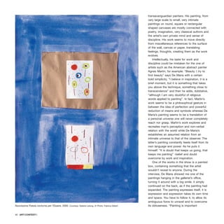 transavanguardian painters. His painting, from
very large scale to small, very intimate
paintings on round, square or rectangular
shaped canvases are mostly connected with
poetry, imagination, very classical authors and
the artist’s own private mind and sense of
discipline. His work seems to move directly
from miscellaneous references to the surface
of the wall, canvas or paper, translating
feelings, thoughts, creating them as the work
evolves.
Intellectually, his taste for work and
discipline could be mistaken for the one of
artists such as the American abstract painter
Agnes Martin, for example: “Beauty. I try to
find beauty” says De Maria with a certain
bold simplicity, “I believe in inspiration, it is a
brief moment, but it is something that takes
you above the technique, something close to
transcendence” and then he adds, dubitative,
“although I am very doubtful of religious
words applied to painting”. In fact, Martin’s
work seems to be a philosophical gesture in
between the idea of perfection and powerful
reduction of means and symbols whereas De
Maria’s painting seems to be a translation of
a personal universe one will never completely
reach nor grasp. Martin’s work explores and
recreates man’s perception and non-verbal
relation with the world while De Maria’s
establishes an assumed relation from an
intimate universe to that of the observer. The
latter’s painting constantly feeds itself from its
own language and power. As he puts it
himself: “It is doubt that keeps us going, that
keeps me painting” -belief and doubt
overcome by work and inspiration.
One of the works in the show is a painted
box, containing something that the artist
wouldn’t reveal to anyone. During the
interview, De Maria showed me one of the
paintings hanging in the gallerist’s office,
turning it around with a big smile: it simply
continued on the back, as if the painting had
expanded. The painting expresses itself, it is
expression and expression takes its own time
and space. You have to follow it, to allow its
ambiguous force to unravel and to overcome
its obtuseness. “Painting is important
60 · ARTECONTEXTO
Nuovissima Poesia nocturna per l’Essere, 2000. Courtesy: Galerie Lelong © Photo: Fabrice Gibert
 