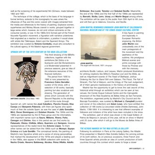 well as the screening of his experimental film Grimace, made between
1962 and 1967.
The technique of the collage, which is the basis of his language in
formal territory, extends to the iconography he uses where the
influences of Pop and the comic coexist with images extracted from
the media and references to the history of painting. Explosive women,
superheroes and Mickey Mouse coexist in works, grouped together in
large series which, however, do not omit critical comments on the
consumer society, or war. In the 1960s Erró formed part of the French
Nouvelle Figuration movement, a figuration with narrative undertones
that originated as a reaction to informalism, a position it would share
with artists like Télémaque, Adami and the Spaniard Arroyo. The
exhibition was curated by Victoria Combalía, visual arts consultant to
the cultural agency of the Madrid regional government.
SPANISH ART OF THE 20TH CENTURY IN THE BBVA COLLECTION
This third showing of the BBVA’s
collections, together with the
exhibitions Del Gótico a la
Ilustración and Del Romanticismo
a la Modernidad presented in
previous seasons, give an idea of
the extensive resources of this
financial institution.
The period from 1930 to
1995 is now presented by
Francisco Calvo Serraller,
curator of the show, with a
selection of 59 works, basically
painting but also sculpture and
drawing. The generation of
artists which coincide with the
Second Republic is the starting
point of this route through
Spanish art, with names like José Caballero, Pancho Cossio, Díaz
Caneja and Benjamín Palencia; with them are figures who spent
much of their life outside Spain, as was the case of Julio González,
Miró, Oscar Domínguez and Esteban Vicente. The 1950s and the
1960s are represented by the El Paso group and the informalists,
with important names such as Saura, Millares, Rivera, Feito,
Canogar and Chirino. Also in this period we can find works by
Palazuelo, Oteiza, Chillida, Alfaro, Guerrero and Sempere, likewise
representatives of the realist trend like Antonio López. To them
other names can be added from the 1960s such as Mompó, Equipo
Crónica and Luis Gordillo. The conceptual trends, the painting of
Madrid’s new figurative artists and a series of strong personalities
that marked the development of the 1970s and played a leading part
in the 1980s, also appear in the BBVA collection with works by
Nacho Criado, Navarro Baldeweg, Alcolea, Pérez Villalta, Adolfo
Schlosser, Eva Lootz, Teixidor and Soledad Sevilla. Meanwhile,
the end of the 1980s and the first half of the 1990s are represented
by Barceló, Sicilia, Leiro, Urzay and Martín Begué among others.
The exhibition will be open to the public from 20th April to 4th June,
and will then go to Valencia, Corunna, and Seville.
JOHN MARTIN, RENOWNED ENGRAVER JOHN MARTIN AT CALCOGRAFÍA
NACIONAL MUSEUM AND AT THE CONDE DUQUE CULTURAL CENTRE
A key figure in painting
and especially in
European Romantic
engraving, the Briton
John Martin was
undoubtedly one of the
main protagonists of
the movement and the
aesthetics of the
sublime. His prodigious
Biblical scenes and
prints converge with
those by Piranesi and
with the visionary
architects Boullé, Ledoux, and Lequeu. Martin produced illustrations
for striking creations like Milton’s Paradise Lost and the Bible, as
well as magnificent scenes of The Feast of Balthazar, Joshua
Ordering the Sun to Stand Still over Gabaon, The Flood, The Fall of
Nineveh, The Fall of Babyon, and the trilogy of The Last Judgement,
all of them genuine masterpieces in the history of printmaking
Madrid has the opportunity to get to know the vast oeuvre of this
historical artist through an exhibition which can be seen at two
venues, the Conde Duque Cultural Centre and the Calcografía
showroom of the Real Academia de Bellas Artes de San Fernando.
The exhibition, organised jointly by Madrid’s City Council and the
Bancaja Foundation, was curated by Michael J. Campbell (curator
and owner of the collection) and Adam Lowe, who have entitled this
collection of 189 works La oscuridad visible [Visible Darkness]. John
Martin, 1789-1854. It is interesting to see that different examples of
followers and imitators of the artist have been included in the show.
The exhibition, part of which was shown in the Casal Solleric of
Palma de Majorca in January of this year, will be on show in Madrid
until 25 June, after which it will go to the Museo de Bellas Artes of
Bilbao.
THE ALTADIS AWARDS IN THE MAX ESTRELLA GALLERY
Following its exhibition in Paris at the Lelong Gallery, the Altadis
Prize presented in Madrid’s Max Estrella Gallery the winning entries
of its sixth edition. As on previous occasions, three French and
three Spanish artists provide an idea of current production of both
countries through this contest which seeks to forge a closer
ARTECONTEXTO · 81
ANTONIO SAURA Dora Maar, 1983
JOHN MARTIN
The angel with the book, 1837. Lithograph
 