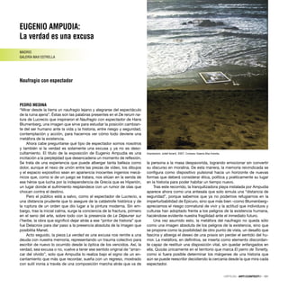 EUGENIO AMPUDIA:
La verdad es una excusa
MADRID
GALERÍA MAX ESTRELLA
Naufragio con espectador
PEDRO MEDINA
“Mirar desde la tierra un naufragio lejano y alegrarse del espectáculo
de la ruina ajena”. Éstas son las palabras presentes en el De rerum na-
tura de Lucrecio que inspiraron el Naufragio con espectador de Hans
Blumenberg, una imagen que sirve para estudiar la posición cambian-
te del ser humano ante la vida y la historia, entre riesgo y seguridad,
contemplación y acción, para hacernos ver cómo todo deviene una
metáfora de la existencia.
Ahora cabe preguntarse qué tipo de espectador somos nosotros
y también si la verdad es solamente una excusa y ya no es deso-
cultamiento. El título de la exposición de Eugenio Ampudia es una
incitación a la perplejidad que desencadena un momento de reﬂexión.
Se trata de una experiencia que puede albergar tanta belleza como
dolor, aunque el nexo de unión entre las piezas de vídeo, los dibujos
y el espacio expositivo sean en apariencia inocentes ingenios mecá-
nicos que, como si de un juego se tratara, nos sitúan en la senda de
ese héroe que lucha por la independencia de Grecia que es Hiperión,
un lugar donde el sufrimiento resplandece con un rumor de olas que
chocan contra el destino.
Pero el público está a salvo, como el espectador de Lucrecio, a
una distancia prudente que lo asegure de la catástrofe histórica y de
la ruptura de un orden que dio lugar a la pintura moderna. Sin em-
bargo, tras la inicial calma, surge la conciencia de la fractura, primero
en el seno del arte, sobre todo con la presencia de Le Déjeuner sur
l’herbe, la obra que signiﬁcó dejar atrás a ese “pintor de historia” que
fue Delacroix para dar paso a la presencia absoluta de la imagen que
posibilita Manet.
Acto seguido, la pieza La verdad es una excusa nos remite a una
deuda con nuestra memoria, representando un trauma colectivo para
escribir de nuevo lo ocurrido desde la óptica de los vencidos. Así, la
verdad, sea excusa o no, vuelve a tener ese sentido original de “arran-
car del olvido”, solo que Ampudia lo realiza bajo el signo de un en-
cantamiento que más que recordar, sueña con un regreso, mostrado
con sutil ironía a través de una composición marcha atrás que va de
la persona a la masa despavorida, logrando emocionar sin convertir
su discurso en moralina. De esta manera, la memoria reivindicada se
conﬁgura como dispositivo pulsional hacia un horizonte de nuevas
formas que deberá considerar ética, política y poéticamente su lugar
en la historia para poder habitar un tiempo nuevo.
Tras este recorrido, la tranquilizadora playa instalada por Ampudia
aparece ahora como una antesala que solo simula una “distancia de
seguridad”, porque sabemos que ya no podemos refugiarnos en la
imperturbabilidad de Epicuro, sino que más bien –como Blumenberg–
apreciamos el riesgo connatural de vivir y la actitud que individuos y
culturas han adoptado frente a los peligros de la existencia humana,
haciéndose evidente nuestra fragilidad ante el inmediato futuro.
Una vez asumido esto, la metáfora del naufragio no queda sólo
como una imagen absoluta de los peligros de la existencia, sino que
se propone como la posibilidad de otro punto de vista, un desafío que
fascina y alberga el deseo de una praxis sin perder el sentido del hu-
mor. La metáfora, en deﬁnitiva, se inserta como elemento discordan-
te capaz de restituir una disposición vital, sin quedar enfangados en
ella. Quizás únicamente en el territorio que marca El perro de Tonetty,
como si fuera posible determinar los márgenes de una historia que
aún se puede reescribir decidiendo la cercanía desde la que mira cada
espectador.
CRÍTICAS · ARTECONTEXTO · 131
Impression, soleil levant, 2007. Cortesía: Galería Max Estrella.
 