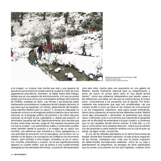 a la imagen, un croquis más mental que real y una especie de
escultura que enmarca la mirada sobre la ciudad al modo de unos
gigantescos prismáticos. Aranberri, al hablar sobre este trabajo,
señala que es una especie de antimonumento, a lo que se podría
añadir que funciona como una contraréplica al Elogio del horizonte
de Chillida, instalado en Gijón. Las formas y las alusiones están
fuertemente connotadas en cualquiera de los trabajos del autor, lo
que hace que se expandan y/o cierren, dependiendo del receptor.
¿Qué signiﬁca Madrid para un vasco? Y, aunque la respuesta no
puede ser unívoca, en el imaginario político colectivo de un territorio
nacional, en el lenguaje político de partidos o de cierto discurso
nacional, es el lugar al que culpabilizar o, desde esa posición, el
dominador causante del mal. Signiﬁcativamente, Ibon escribe que
la obra, entre otras razones, surge de “los ingratos recuerdos que
me trae la ciudad”. Los sentimientos reales y construidos pueden
verse también desde la posición y la imagen de un vasco con
mochila, una referencia casi romántica a mitos paisajísticos y a
una actividad de encuentro con la naturaleza, con la tierra –en un
sentido no tan lejano a la concepción de Chillida en el monumento
citado–, pero también a otra imagen, simbólica, la de un vasco,
con mochila, prismáticos y croquis –en el que signiﬁcativamente
aparece un cuartel militar– que se acerca a una ciudad-símbolo
castigada por los atentados terroristas. La posición del espectador
ante esta obra –hecha para una exposición en una galería de
Madrid– resulta ﬁnalmente esencial para su resigniﬁcación y
pone, de nuevo, en primer plano tanto el “soy desde donde
pienso”, como esa polisemia interpretativa que resulta –pese a
las referencias concretas con las que se autoconstruye el propio
autor– consustancial a los proyectos que él aborda. Por tanto,
mediante tres posiciones que aquí son simpliﬁcadas –de una
manera similar a como se hace en los medios de comunicación
y en los imaginarios colectivos– esta pieza puede entenderse,
dentro de su polisemia, al menos de tres diferentes modos: Madrid
como algo amenazante y dominador, el estereotipo que asocia
vasco y terrorista, junto a una tercera que trasciende la geografía
para ver la diﬁcultad de enfrentarse a la gran ciudad y a contextos
que no son aquellos donde hemos crecido. A todo ello –y a lo
que a continuación se le prestará atención– habrá que envolverlo
con las alusiones a cierta tradición artística con la cual el autor se
siente, de algún modo, concernido.
Si uno de los debates planteados en la última Documenta de
Kassel –donde Ibon Aranberri participó– ha sido el de la migración
de las formas, interesaría aquí –más que la propia migración
de determinadas formulaciones estéticas– cómo en su viaje y
asentamiento se resigniﬁcan, se recargan de otros signiﬁcados
que se suman a los previos con los que migraban, creando otros
54 · ARTECONTEXTO
Detalle documental de (Ir.T.no.513) Cave, 2003
Fotografía de Asier Larraza
Cortesía del artista y Galería Pepe Cobo
 