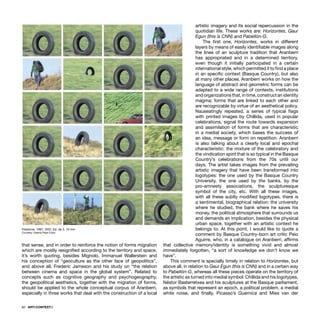 60 · ARTECONTEXTO
that sense, and in order to reinforce the notion of forms migration
which are mostly resigniﬁed according to the territory and space,
it’s worth quoting, besides Mignolo, Immanuel Wallerstein and
his conception of “geoculture as the other face of geopolitics”,
and above all, Frederic Jameson and his study on “the relation
between cinema and space in the global system”. Related to
concepts such as cognitive geography and psychogeography,
the geopolitical aesthetics, together with the migration of forms,
should be applied to the whole conceptual corpus of Aranberri,
especially in three works that deal with the construction of a local
artistic imagery and its social repercussion in the
quotidian life. These works are: Horizontes, Gaur
Egun (this is CNN) and Pabellón-G.
The ﬁrst one, Horizontes, works in different
layers by means of easily identiﬁable images along
the lines of an sculpture tradition that Aranberri
has appropriated and in a determined territory,
even though it initially participated in a certain
international style, which permitted it to ﬁnd a place
in an speciﬁc context (Basque Country), but also
at many other places. Aranberri works on how the
language of abstract and geometric forms can be
adapted to a wide range of contexts, institutions
and organizations that, in time, construct an identity
magma; forms that are linked to each other and
are recognizable by virtue of an aesthetical policy.
Nauseatingly repeated, a series of typical ﬂags
with printed images by Chillida, used in popular
celebrations, signal the route towards expansion
and assimilation of forms that are characteristic
in a medial society, which bases the success of
an idea, message or form on repetition. Aranberri
is also talking about a clearly local and epochal
characteristic: the mixture of the celebratory and
the vindication spirit that is so typical in the Basque
Country’s celebrations from the 70s until our
days. The artist takes images from the prevailing
artistic imagery that have been transformed into
logotypes: the one used by the Basque Country
University, the one used by the banks, by the
pro-amnesty associations, the sculpturesque
symbol of the city, etc. With all these images,
with all these subtly modiﬁed logotypes, there is
a sentimental, biographical relation: the university
where he studied, the bank where he saves his
money, the political atmosphere that surrounds us
and demands an implication, besides the physical
urban space, together with an artistic context he
belongs to. At this point, I would like to quote a
comment by Basque Country-born art critic Peio
Aguirre, who, in a catalogue on Aranberri, afﬁrms
that collective memory/identity is something vivid and almost
immediately forgotten, “a sort of knowledge we don’t know we
have”.
This comment is specially timely in relation to Horizontes, but
above all, in relation to Gaur Egun (this is CNN) and in a certain way
to Pabellón-G, whereas all these pieces operate on the territory of
the artistic as turned into medial symbol: Chillida and his logotypes,
Néstor Basterretxea and his sculptures at the Basque parliament,
as symbols that represent an epoch, a political problem, a medial
white noise, and ﬁnally, Picasso’s Guernica and Mies van der
Firestone, 1997. DVD, Ed. de 3. 16 min
Courtesy: Galeria Pepe Cobo
 