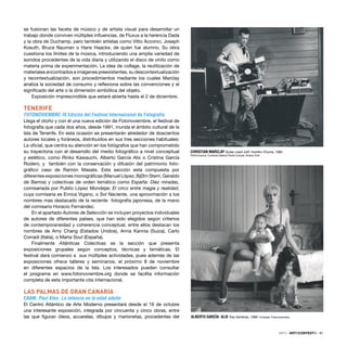 INFO · ARTECONTEXTO · 81
CHRISTIAN MARCLAY Guitar crash with Yoshiko Chuma, 1982
Performance. Cortesía Galeria Paula Cooper, Nueva York
ALBERTO GARCÍA- ALIX Tres hembras, 1989. Cortesía: Fotonoviembre
se fusionan las faceta de músico y de artista visual para desarrollar un
trabajo donde conviven múltiples inﬂuencias, de Fluxus a la herencia Dada
y la obra de Duchamp, pero también artistas como Vitto Acconci, Joseph
Kosuth, Bruce Nauman o Hans Haacke, de quien fue alumno. Su obra
cuestiona los límites de la música, introduciendo una amplia variedad de
sonidos procedentes de la vida diaria y utilizando el disco de vinilo como
materia prima de experimentación. La idea de collage, la reutilización de
materiales encontrados e imágenes preexistentes, su descontextualización
y recontextualización, son procedimientos mediante los cuales Marclay
analiza la sociedad de consumo y reﬂexiona sobre las convenciones y el
signiﬁcado del arte o la dimensión simbólica del objeto.
Exposición imprescindible que estará abierta hasta el 2 de diciembre.
TENERIFE
FOTONOVIEMBRE: IX Edición del Festival Internacional de Fotografía
Llega el otoño y con él una nueva edición de Fotonoviembre, el festival de
fotografía que cada dos años, desde 1991, inunda el ámbito cultural de la
Isla de Tenerife. En esta ocasión se presentarán alrededor de doscientos
autores locales y foráneos, distribuidos en sus tres secciones habituales:
La oﬁcial, que centra su atención en los fotógrafos que han comprometido
su trayectoria con el desarrollo del medio fotográﬁco a nivel conceptual
y estético, como Rinko Kawauchi, Alberto García Alix o Cristina García
Rodero, y también con la conservación y difusión del patrimonio foto-
gráﬁco caso de Ramón Masats. Esta sección esta compuesta por
diferentes exposiciones monográﬁcas (Manuel López, BjØrn Sterri, Geraldo
de Barros) y colectivas de orden temático como España: Diez miradas,
comisariada por Publio López Mondejar, El circo entre magia y realidad,
cuya comisaria es Enrica Vigano, o Sol Naciente, una aproximación a los
nombres mas destacado de la reciente fotografía japonesa, de la mano
del comisario Horacio Fernández.
En el apartado Autores de Selección se incluyen proyectos individuales
de autores de diferentes países, que han sido elegidos según criterios
de contemporaneidad y coherencia conceptual, entre ellos destacan los
nombres de Amy Chang (Estados Unidos), Anna Kannia (Suiza), Carlo
Corradi (Italia), o Marta Soul (España).
Finalmente Atlánticas Colectivas es la sección que presenta
exposiciones grupales según conceptos, técnicas y temáticas. El
festival dará comienzo a sus múltiples actividades, pues además de las
exposiciones ofrece talleres y seminarios, el próximo 8 de noviembre
en diferentes espacios de la Isla. Los interesados pueden consultar
el programa en www.fotonoviembre.org donde se facilita información
completa de esta importante cita internacional.
LAS PALMAS DE GRAN CANARIA
CAAM: Paul Klee. La infancia en la edad adulta
El Centro Atlántico de Arte Moderno presentará desde el 19 de octubre
una interesante exposición, integrada por cincuenta y cinco obras, entre
las que ﬁguran óleos, acuarelas, dibujos y marionetas, procedentes del
 