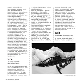 continúa rindiendo frutos.
Reconocida por su trabajo previo
en el Moderna Museet de
Estocolmo, Lind ha desarrollado en
Münich propuestas altamente
experimentales como Sputnik -una
suerte de programa de
colaboración a largo plazo con
artistas, críticos y comisarios que
se convierten en virtuales asesores
del museo- y Atelier Europa,
proyecto también multidisciplinario
presentado entre marzo y junio de
este año. Atelier Europa se basa
en una propuesta de la artista
Marion von Osten y la experta en
ciencias sociales Angela McRobbie
y comprende un simposio, una
exposición titulada A Small-
Postfordist Drama y una serie de
conferencias. Pensado como un
encuentro que reflexiona sobre las
condiciones sociales y económicas
en las que se desenvuelven hoy
los “productores culturales”, Atelier
Europa cuenta con la participación
de directores de cine, diseñadores
de moda, artistas visuales,
editores y vídeoartistas de España,
Francia, Inglaterra, Suiza, Austria
y Alemania. Todo el proyecto y sus
conclusiones quedarán registradas
en un libro editado por
Kunstverein.
Tokio
Jun Nguyen-Hatsushiba
en el Mori Art Museum
El Mori Art Museum organiza bajo
el título de MAM Projects una serie
de exhibiciones dedicadas a
mostrar el trabajo de jóvenes
creadores japoneses y de otras
nacionalidades. La curaduría de
los tres primeros proyectos estará
a cargo de Kataoka Mami, curador
de esta institución.
Entre el 29 de mayo y el 19 de
julio de 2004, el artista Jun
Nguyen-Hatsushiba, nacido en
Tokio en 1968 y afincado en Ho
Chi Minh, Vietnam, será el
invitado para el MAM Project 002.
Hatsushiba, que realizó sus
estudios en Estados Unidos,
aborda en su obra temas como la
globalización y la
internacionalización, la búsqueda
de su propia identidad o el
innegable papel de los EEUU tanto
en el pasado histórico y social de
Vietnam como en el actual
desarrollo económico del país. Así,
Flag Project. Memorial Project
Okinawa 2003, filmado en alta
mar en Okinawa, explora el
significado de las estrellas que
figura en las banderas de EEUU y
Vietnam: mientras la banda
sonora remezclada de la película
de James Bond suena bajo el
agua, los retratos de actores de
Hollywood que han protagonizado
películas sobre la guerra de
Vietnam, son pintados con un
tinte amarillo sobre la tela roja de
la bandera vietnamita. Gracias a
esta operación, que contiene una
buena dosis de ironía, las estrellas
americanas se convierten en
estrellas de cine mientras las
estrellas de la bandera empiezan a
transmutarse en la estrellas de la
bandera de Vietnam
París
Exposición de los premios Altadis
El singular proyecto de apoyo a
las artes visuales que patrocina
102 / ARTECONTEXTO / NOTICIAS
Prix Altadis 2003 © Mateo Maté
 