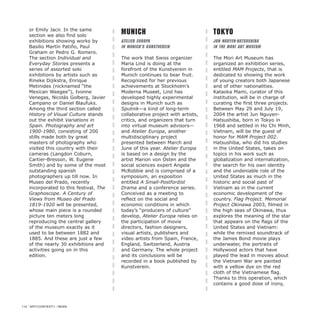 or Emily Jacir. In the same
section we also find solo
exhibitions showing works by
Basilio Martín Patiño, Paul
Graham or Pedro G. Romero.
The section Individual and
Everyday Stories presents a
series of assorted solo
exhibitions by artists such as
Rineke Dijikstra, Enrique
Metinides (nicknamed “the
Mexican Weegee”), Ivonne
Venegas, Nicolás Golberg, Javier
Campano or Daniel Blaufuks.
Among the third section called
History of Visual Culture stands
out the exhibit Variations in
Spain. Photography and art
1900-1980, consisting of 200
stills made both by great
masters of photography who
visited this country with their
cameras (Langdon Coburn,
Cartier-Bresson, W. Eugene
Smith) and by some of the most
outstanding spanish
photographers up till now. In
Museo del Prado, recently
incorporated to this festival, The
Graphoscope. A Century of
Views from Museo del Prado
1819-1920 will be presented,
whose main piece is a rounded
picture ten meters long
reproducing the central gallery
of the museum exactly as it
used to be between 1882 and
1885. And these are just a few
of the nearly 30 exhibitions and
activities going on in this
edition.
Munich
Atelier Europa
in Munich’s Kunstverein
The work that Swiss organizer
Maria Lind is doing at the
forefront of the Kunstverein in
Munich continues to bear fruit.
Recognized for her previous
achievements at Stockholm’s
Moderna Museet, Lind has
developed highly experimental
designs in Munich such as
Sputnik—a kind of long-term
collaborative project with artists,
critics, and organizers that turn
into virtual museum advisors—
and Atelier Europa, another
multidisciplinary project
presented between March and
June of this year. Atelier Europa
is based on a design by the
artist Marion von Osten and the
social sciences expert Angela
McRobbie and is comprised of a
symposium, an exposition
entitled A Small-Postfordist
Drama and a conference series.
Conceived as a meeting to
reflect on the social and
economic conditions in which
today’s “producers of culture”
develop, Atelier Europa relies on
the participation of movie
directors, fashion designers,
visual artists, publishers and
video artists from Spain, France,
England, Switzerland, Austria
and Germany. The whole project
and its conclusions will be
recorded in a book published by
Kunstverein.
Tokyo
Jun Nguyen-Hatsushiba
in the Mori Art Museum
The Mori Art Museum has
organized an exhibition series,
entitled MAM Projects, that is
dedicated to showing the work
of young creators both Japanese
and of other nationalities.
Kataoka Mami, curator of this
institution, will be in charge of
curating the first three projects.
Between May 29 and July 19,
2004 the artist Jun Nguyen-
Hatsushiba, born in Tokyo in
1968 and settled in Ho Chi Minh,
Vietnam, will be the guest of
honor for MAM Project 002.
Hatsushiba, who did his studies
in the United States, takes on
topics in his work such as
globalization and internalization,
the search for his own identity
and the undeniable role of the
United States as much in the
historic and social past of
Vietnam as in the current
economic development of the
country. Flag Project. Memorial
Project Okinawa 2003, filmed in
the high seas of Okinawa, thus
explores the meaning of the star
that appears on the flags of the
United States and Vietnam:
while the remixed soundtrack of
the James Bond movie plays
underwater, the portraits of
Hollywood actors that have
played the lead in movies about
the Vietnam War are painted
with a yellow dye on the red
cloth of the Vietnamese flag.
Thanks to this operation, which
contains a good dose of irony,
110 / ARTECONTEXTO / NEWS
 