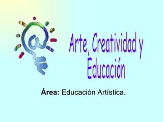 Área:  Educación Artística. Arte, Creatividad y Educación 