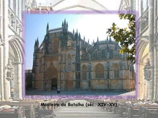 Mosteiro da Batalha (séc. XIV-XV).
 
