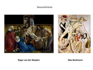 Max Beckmann
Descendimiento
Roger van der Weyden
 