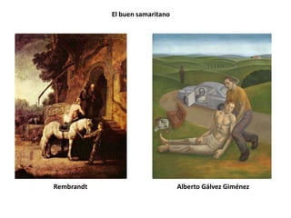 El buen samaritano




Rembrandt                        Alberto Gálvez Giménez
 