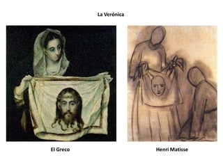 La Verónica




El Greco                 Henri Matisse
 