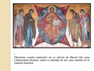 *Ofrecemos nuestra traducción de un artículo de Manuel Nin, para L’Osservatore Romano, sobre la natividad de san Juan bautista en la tradición bizantina.