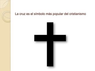 La cruz es el símbolo más popular del cristianismo