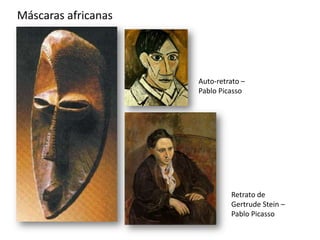 Máscaras africanas




                     Auto-retrato –
                     Pablo Picasso




                              Retrato de
                              Gertrude Stein –
                              Pablo Picasso
 