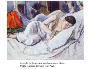 Intenção de demonstrar sentimentos nas obras;
(Petite faunesse dormant, Jean Puy)
 