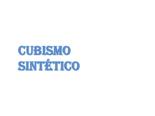 CUBISMO
SINTÉTICO
 