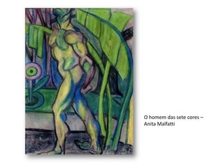 O homem das sete cores –
Anita Malfatti
 