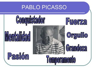 PABLO PICASSO Conquistador Mentalidad Pasión Orgullo Temperamento Fuerza Grandeza 
