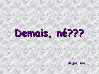 Demais, né???

         Beijos, Glo...
 