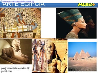 ARTE EGÍPCIA
0c06e7281e79bdd38d0b2b9502d399fb.jpg
0c06e7281e79bdd38d0b2b9502d399fb.jpg
profjosianetalaricoartes.blo
gspot.com
 