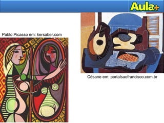Cèsane em: portalsaofrancisco.com.br
Pablo Picasso em: kersaber.com
 