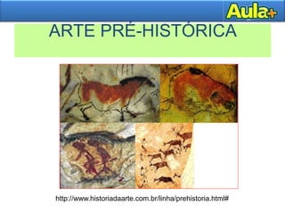 ARTE PRÉ-HISTÓRICA
http://www.historiadaarte.com.br/linha/prehistoria.html#
 