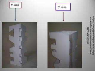 4º passo
                                               5º passo




            DISCIPLINA: ARTE
 http://simonehelendrumond.blogspot.com
Colaboração: Maria Aparecida Sartori Barbosa
 