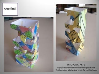 Arte final




                         DISCIPLINA: ARTE
              http://simonehelendrumond.blogspot.com
             Colaboração: Maria Aparecida Sartori Barbosa
 