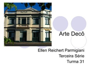 Arte Decô Ellen Reichert Parmigiani Terceira Série Turma 31 