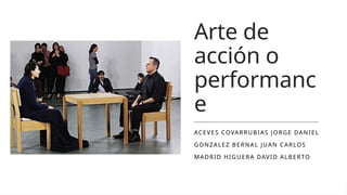 Accion Performance que es y porque elArte de acción o performance | PPTX