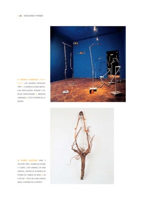 • 58 • REGIONES Y PAÍSES
• MÓNICA GONZÁLEZ (PARA-
GUAY) LOS GUARDA ESPALDAS,
1999 ✦ CONSTRUCCIONES METÁLI-
CAS ARTICULADAS, PIEDRAS Y ES-
PEJOS RETROVISORES ✦ MEDIDAS
VARIABLES ✦ FOTO CORTESÍA DE LA
ARTISTA
• MARITÉ ZALDÍVAR CRUZ Y
FICCIÓN, 1996 ✦ HONDA DE GOMA
Y CUERO, CON MANGO DE RAÍZ
VEGETAL, PROYECTIL DE BARRO EN
FORMA DE CABEZA DE INDIO ✦ 50
X 20 CM ✦ FOTO DE JUAN CARLOS
MEZA, CORTESÍA DE LA ARTISTA
 