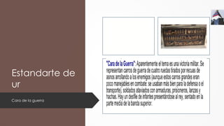 Estandarte de
ur
Cara de la guerra
 