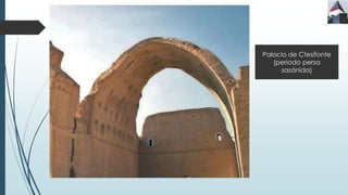 Palacio de Ctesifonte
(periodo persa
sasánida)
 