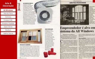 All Windows
  Arte &
Decoração

 All Windows

 Arte da Terra

    Camesa

  Cristais S.M,

Empório Paulista

  Open Home

    Studium

 Valéria Garcia
 