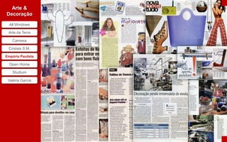 Empório Paulista
  Arte &
Decoração

  All Windows

 Arte da Terra

   Camesa

 Cristais S.M,

Empório Paulista

  Open Home

    Studium

 Valéria Garcia
 