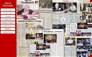 Studium
  Arte &
Decoração

  All Windows

 Arte da Terra

    Camesa

  Cristais S.M,

Empório Paulista

  Open Home

   Studium

 Valéria Garcia
 