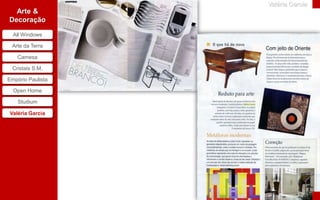 Valéria Garcia
  Arte &
Decoração

  All Windows

 Arte da Terra

    Camesa

  Cristais S.M,

Empório Paulista

  Open Home

    Studium

Valéria Garcia
 