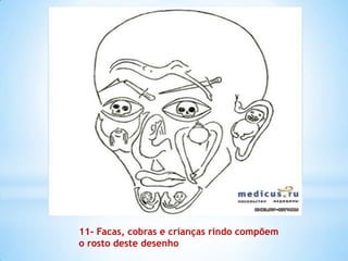 11- Facas, cobras e crianças rindo compõem
o rosto deste desenho
 