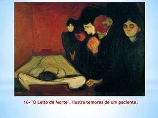 16- "O Leito de Morte", ilustra temores de um paciente.
 