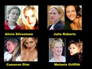Alicia Silvestone  Julia Roberts  Cameron Diaz  Melanie Griffith   
