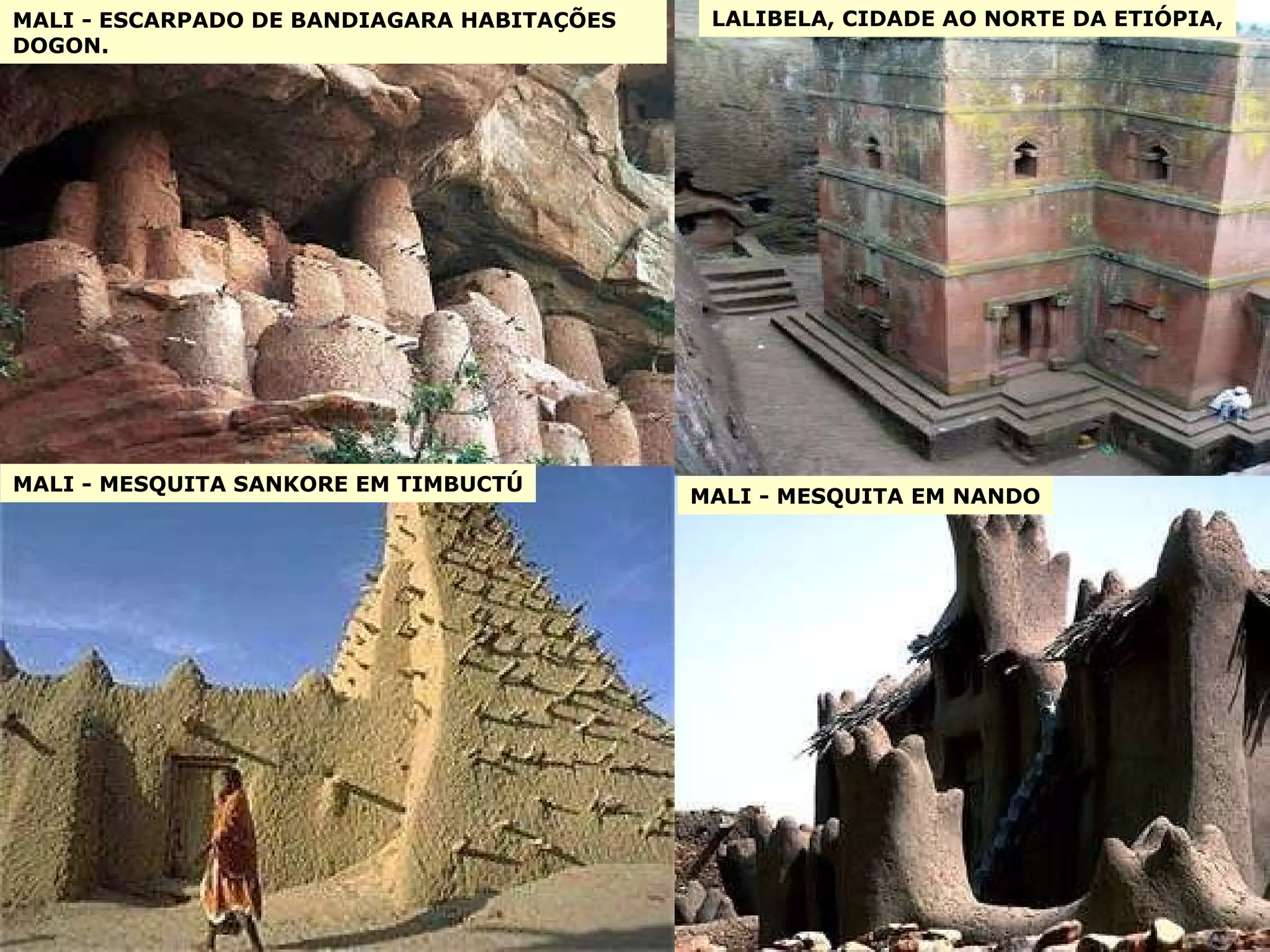 MALI - ESCARPADO DE BANDIAGARA HABITAÇÕES DOGON. LALIBELA, CIDADE AO NORTE DA ETIÓPIA, MALI - MESQUITA SANKORE EM TIMBUCTÚ MALI - MESQUITA EM NANDO 