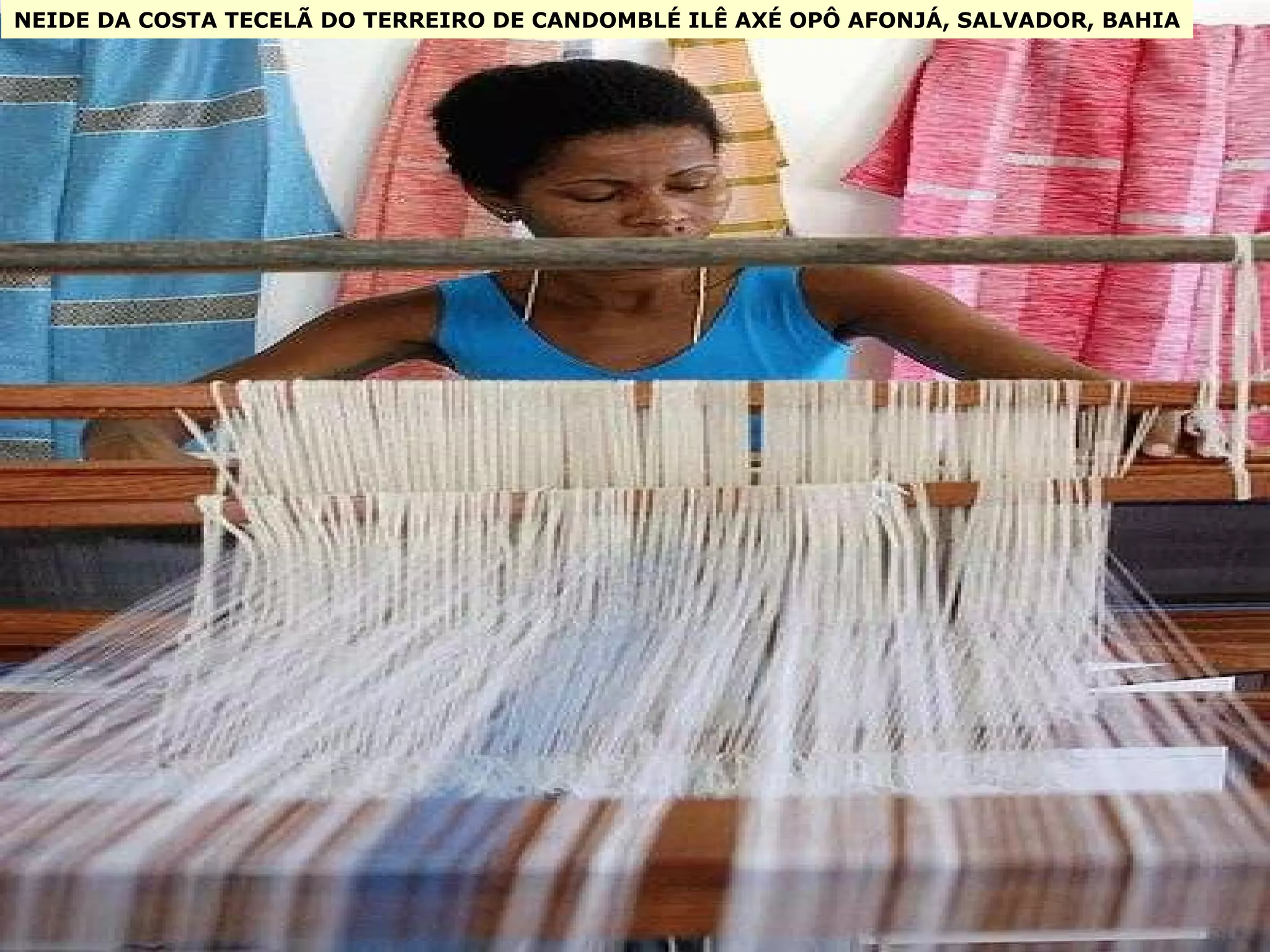 NEIDE DA COSTA TECELÃ DO TERREIRO DE CANDOMBLÉ ILÊ AXÉ OPÔ AFONJÁ, SALVADOR, BAHIA 