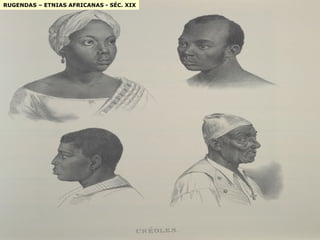 RUGENDAS – ETNIAS AFRICANAS - SÉC. XIX 