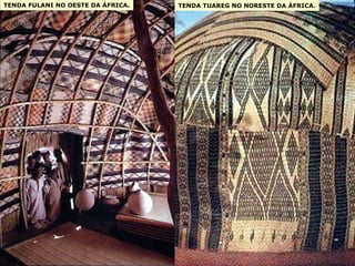 TENDA TUAREG NO NORESTE DA ÁFRICA. TENDA FULANI NO OESTE DA ÁFRICA. 