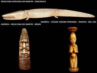 ESCULTURA AFRICANA EM MARFIM - CROCODILO NIGÉRIA - ESCULTURA EM MARFIM - BENIN NIGÉRIA – FIGURA YORUBA FEMININA – MARFIM - SÉC. XIX 