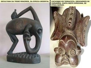 ESCULTURA DA TRIBO MAKONDE, DA ÁFRICA ORIENTAL CACHIMBO EM TERRACOTA, ORIGINÁRIO DE CAMARÕES, COSTA OESTE AFRICANA, DE ETNIA BAMUM. 