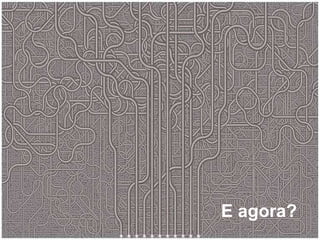 E agora? 