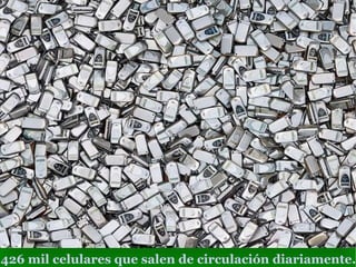 426 mil celulares que salen de circulación diariamente. 