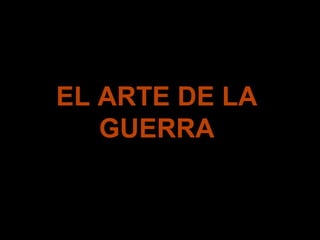 EL ARTE DE LA
GUERRA
 