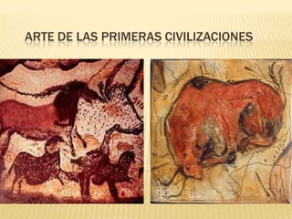 ARTE DE LAS PRIMERAS CIVILIZACIONES
 