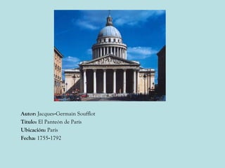 Autor: Jacques-Germain Soufflot
Título: El Panteón de París
Ubicación: París
Fecha: 1755-1792
 