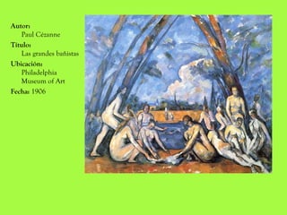 Autor:
Paul Cézanne
Título:
Las grandes bañistas
Ubicación:
Philadelphia
Museum of Art
Fecha: 1906
 